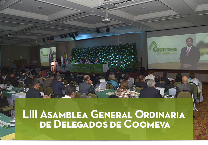 LIII Asamblea General Ordinaria de Delegados de Coomeva LIII Asamblea General Ordinaria de Delegados de Coomeva