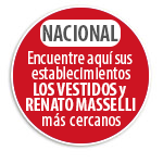 NACIONAL Encuentre aqu� sus establecimientos LOS VESTIDOS y RENATO MASSELLI m�s cercanoS