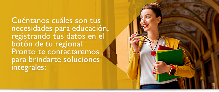 Cu�ntanos cu�les son tus necesidades para educaci�n, registrando tus datos en el  bot�n de tu regional.  Pronto te contactaremos para brindarte soluciones integrales:
