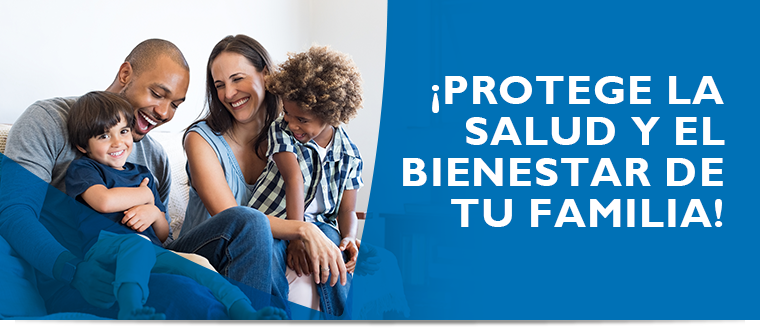¡Protege la salud y el bienestar de tu familia! ¡Protege la salud y el bienestar de tu familia!
