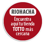 RIOHACHA Encuentra aqu� tu tienda  TOTTO m�s cercana