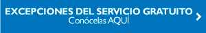 Excepciones del servicio gratuito Conócelas AQUÍ Excepciones del servicio gratuito Conócelas AQUÍ